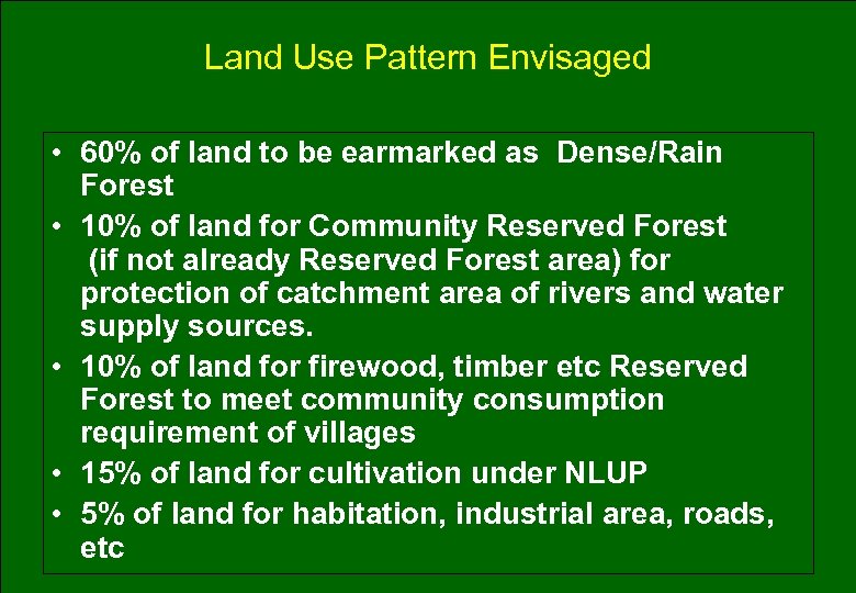 Land Use Pattern Envisaged • 60% of land to be earmarked as Dense/Rain Forest