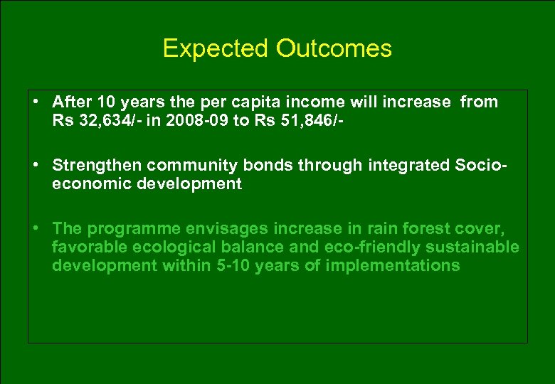 Expected Outcomes • After 10 years the per capita income will increase from Rs