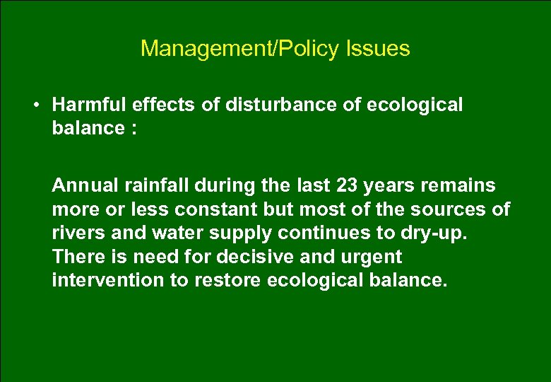 Management/Policy Issues • Harmful effects of disturbance of ecological balance : Annual rainfall during