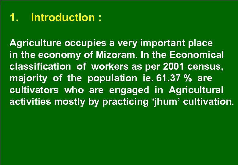 1. Introduction : Agriculture occupies a very important place in the economy of Mizoram.