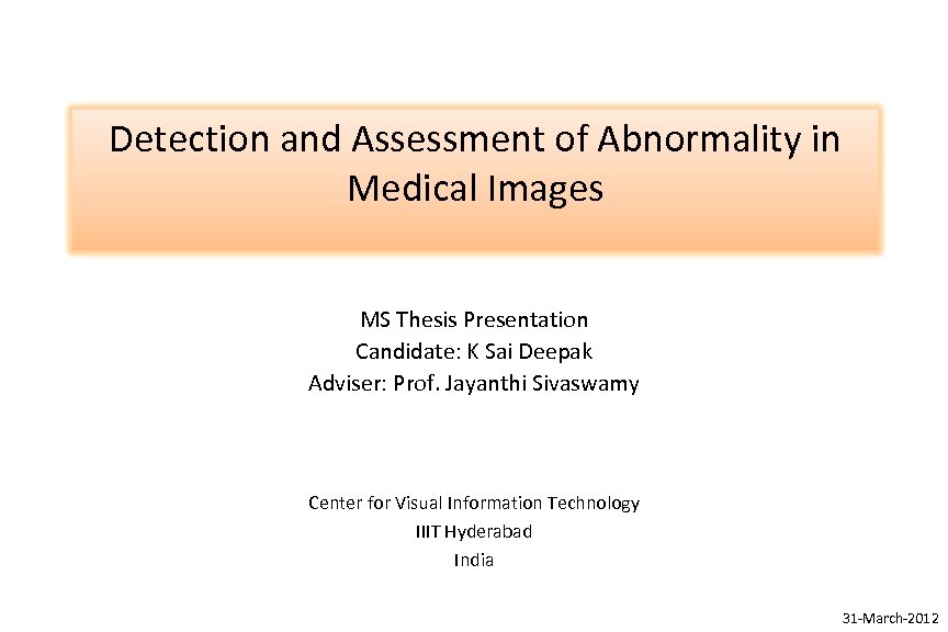 Detection and Assessment of Abnormality in Medical Images MS Thesis Presentation Candidate: K Sai