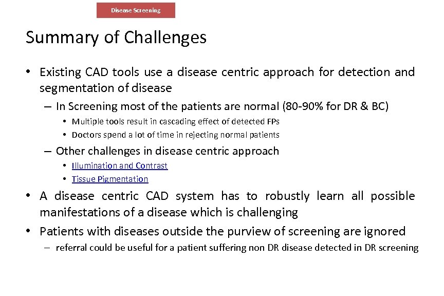 Disease Screening Summary of Challenges • Existing CAD tools use a disease centric approach