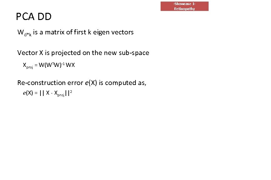 PCA DD Wd*k is a matrix of first k eigen vectors Vector X is