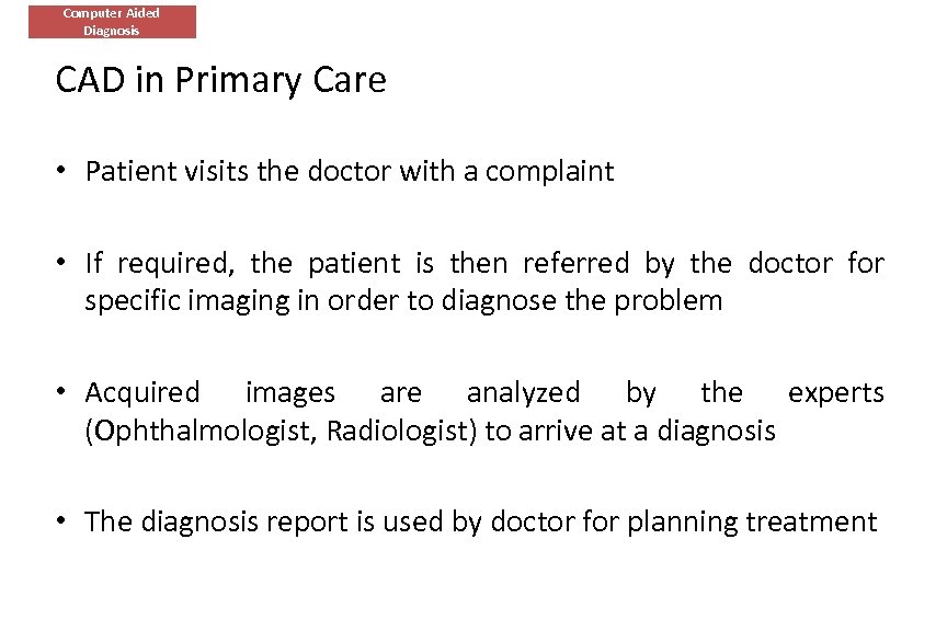 Computer Aided Diagnosis CAD in Primary Care • Patient visits the doctor with a