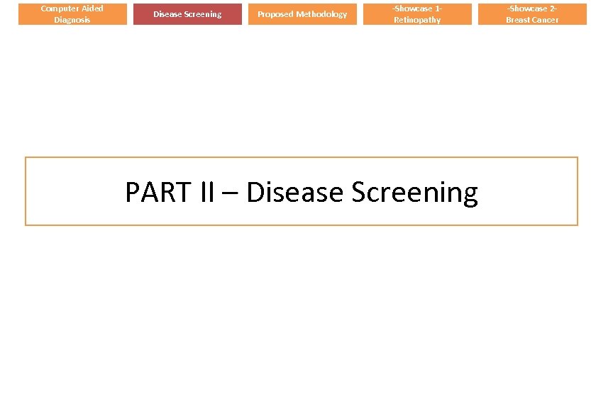 Computer Aided Diagnosis Disease Screening Proposed Methodology -Showcase 1 Retinopathy PART II – Disease