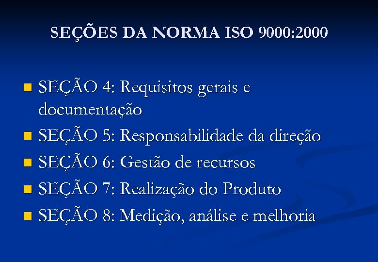 SEÇÕES DA NORMA ISO 9000: 2000 SEÇÃO 4: Requisitos gerais e documentação n SEÇÃO