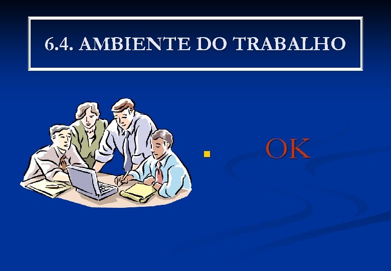 6. 4. AMBIENTE DO TRABALHO n OK 