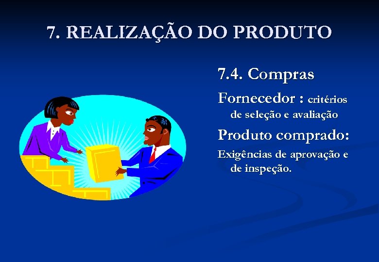 7. REALIZAÇÃO DO PRODUTO 7. 4. Compras Fornecedor : critérios de seleção e avaliação