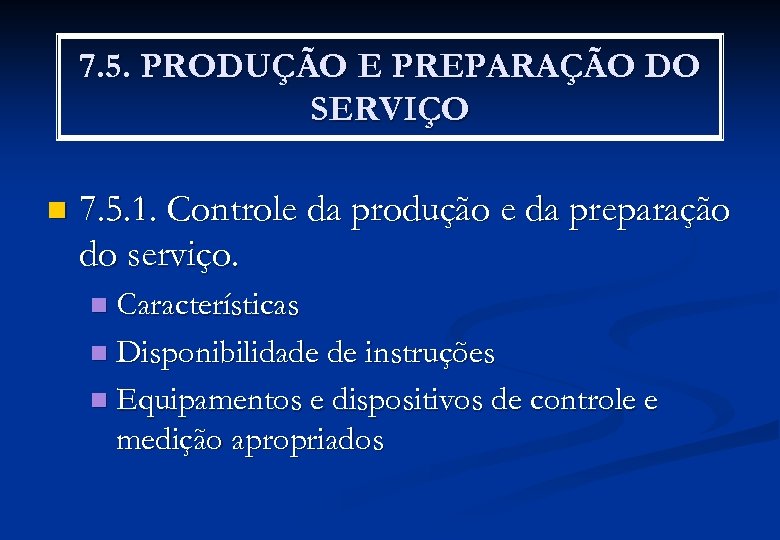 7. 5. PRODUÇÃO E PREPARAÇÃO DO SERVIÇO n 7. 5. 1. Controle da produção