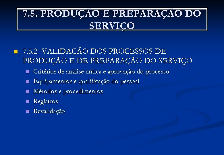 7. 5. PRODUÇÃO E PREPARAÇÃO DO SERVIÇO n 7. 5. 2 VALIDAÇÃO DOS PROCESSOS