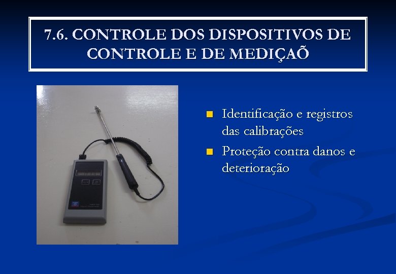 7. 6. CONTROLE DOS DISPOSITIVOS DE CONTROLE E DE MEDIÇAÕ n n Identificação e