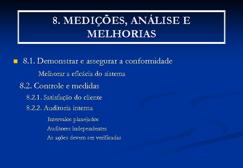 8. MEDIÇÕES, ANÁLISE E MELHORIAS n 8. 1. Demonstrar e assegurar a conformidade Melhorar