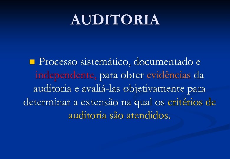 AUDITORIA Processo sistemático, documentado e independente, para obter evidências da auditoria e avaliá-las objetivamente