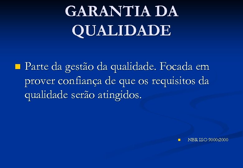 GARANTIA DA QUALIDADE n Parte da gestão da qualidade. Focada em prover confiança de