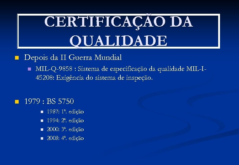CERTIFICAÇÃO DA QUALIDADE n Depois da II Guerra Mundial n n MIL-Q-9858 : Sistema
