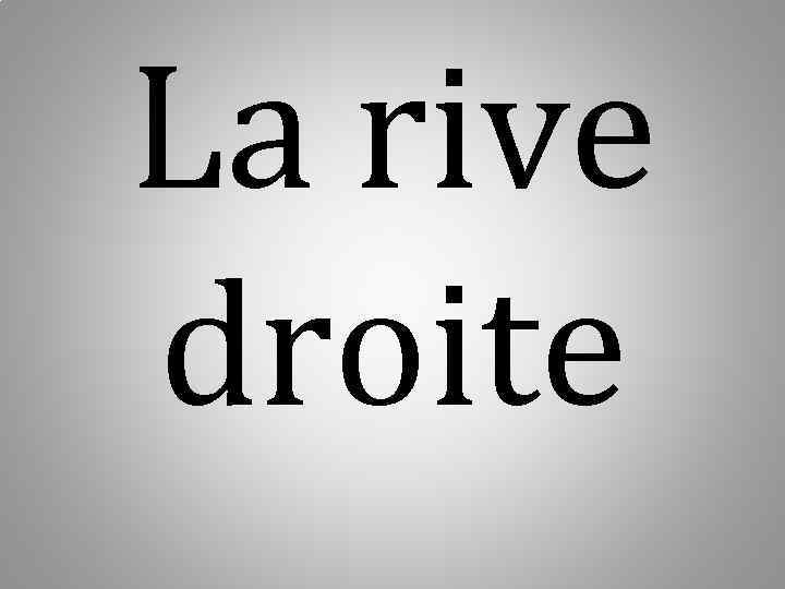  La rive droite 