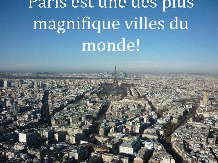 Paris est une des plus magnifique villes du monde! 