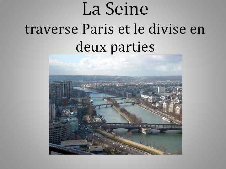 La Seine traverse Paris et le divise en deux parties 