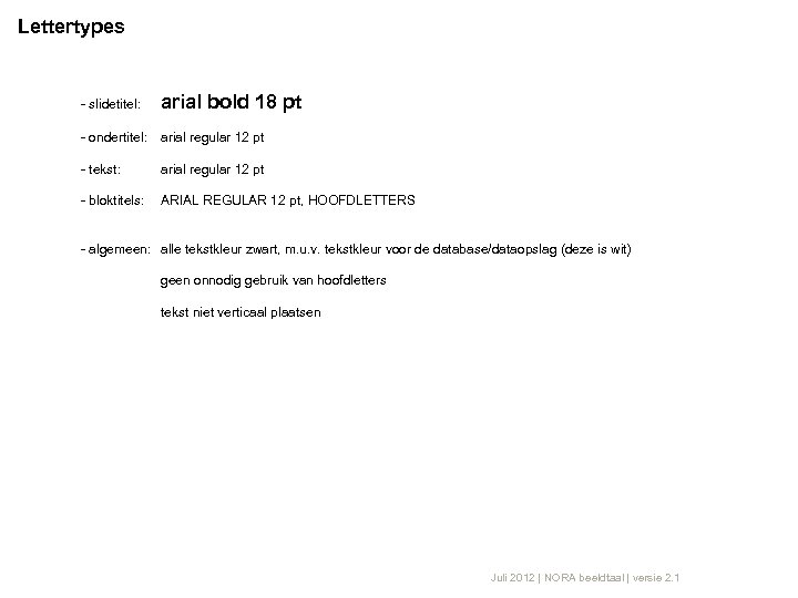 Lettertypes - slidetitel: arial bold 18 pt - ondertitel: arial regular 12 pt -