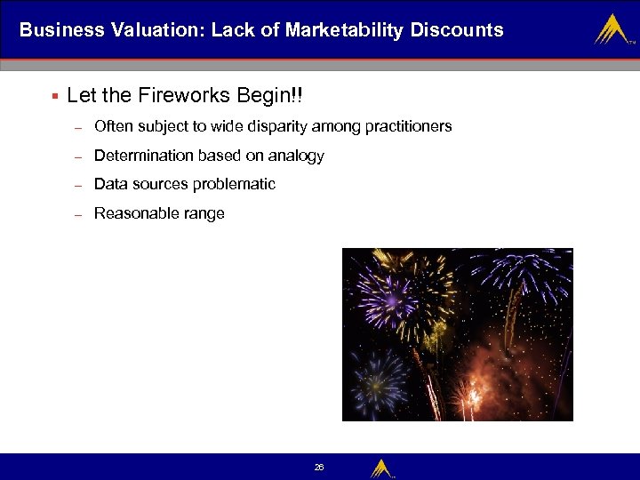 Business Valuation: Lack of Marketability Discounts § Let the Fireworks Begin!! – Often subject