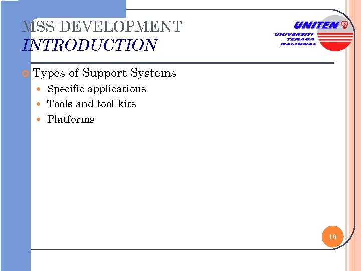 MSS DEVELOPMENT INTRODUCTION Types of Support Systems Specific applications Tools and tool kits Platforms