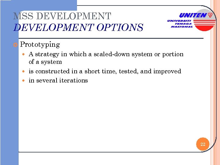 MSS DEVELOPMENT OPTIONS Prototyping A strategy in which a scaled-down system or portion of