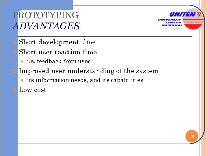 PROTOTYPING ADVANTAGES Short development time Short user reaction time Improved user understanding of the