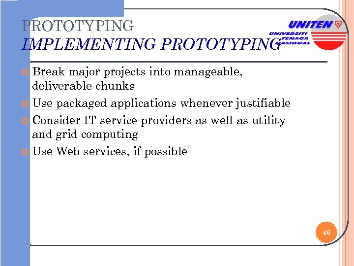 PROTOTYPING IMPLEMENTING PROTOTYPING Break major projects into manageable, deliverable chunks Use packaged applications whenever