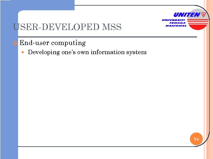 USER-DEVELOPED MSS End-user computing Developing one’s own information system 54 