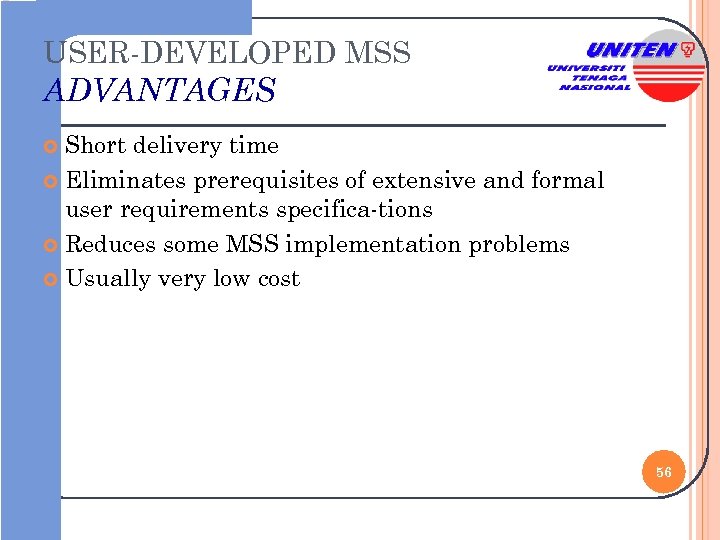 USER-DEVELOPED MSS ADVANTAGES Short delivery time Eliminates prerequisites of extensive and formal user requirements