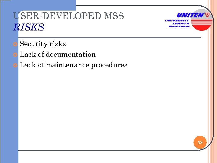 USER-DEVELOPED MSS RISKS Security risks Lack of documentation Lack of maintenance procedures 58 
