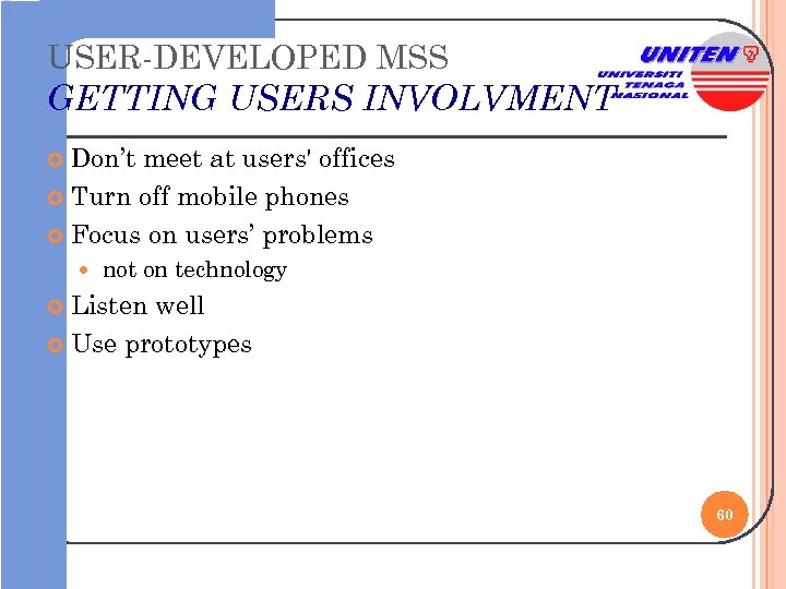 USER-DEVELOPED MSS GETTING USERS INVOLVMENT Don’t meet at users' offices Turn off mobile phones