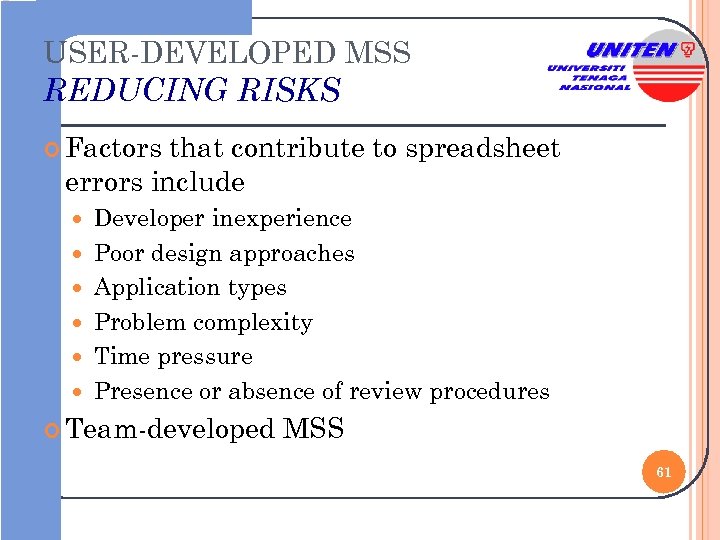 USER-DEVELOPED MSS REDUCING RISKS Factors that contribute to spreadsheet errors include Developer inexperience Poor