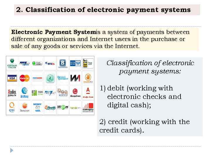 2. Classification of electronic payment systems Electronic Payment Systemis a system of payments between