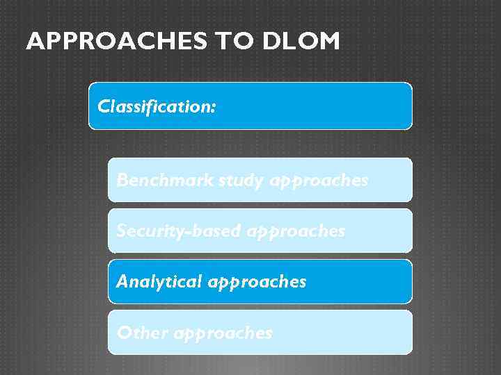 APPROACHES TO DLOM Classification: Benchmark study approaches Security-based approaches Analytical approaches Other approaches 