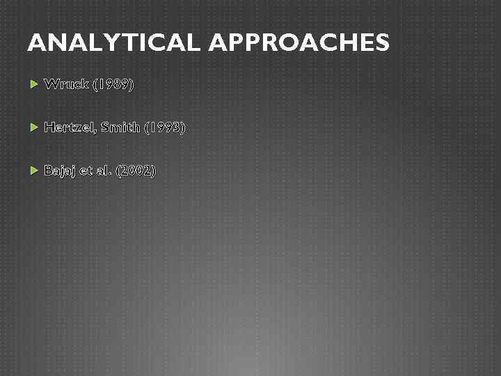 ANALYTICAL APPROACHES Wruck (1989) Hertzel, Smith (1993) Bajaj et al. (2002) 