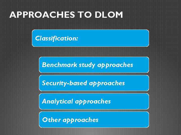 APPROACHES TO DLOM Classification: Benchmark study approaches Security-based approaches Analytical approaches Other approaches 