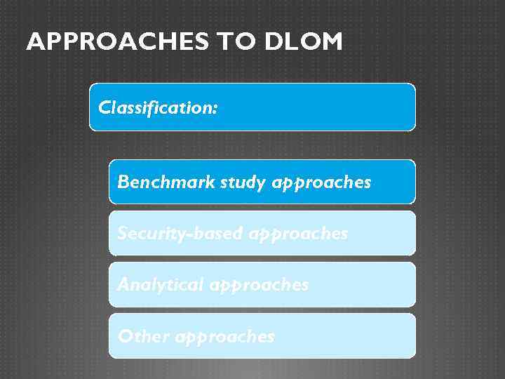 APPROACHES TO DLOM Classification: Benchmark study approaches Security-based approaches Analytical approaches Other approaches 