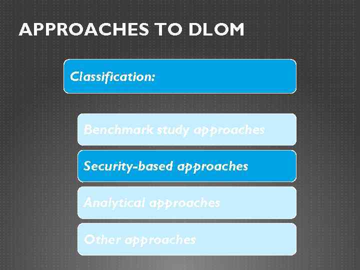 APPROACHES TO DLOM Classification: Benchmark study approaches Security-based approaches Analytical approaches Other approaches 