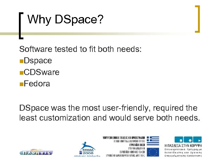 Why DSpace? Software tested to fit both needs: Dspace CDSware Fedora DSpace was the