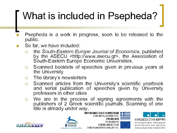 What is included in Psepheda? Psepheda is a work in progress, soon to be