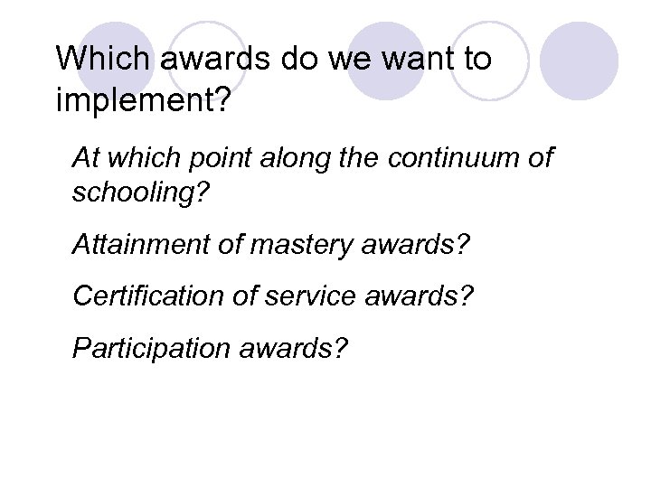 Which awards do we want to implement? At which point along the continuum of