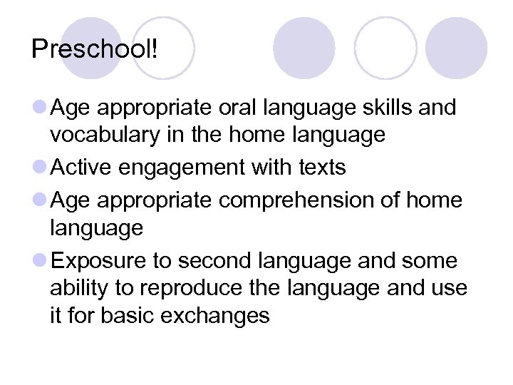 Preschool! l Age appropriate oral language skills and vocabulary in the home language l
