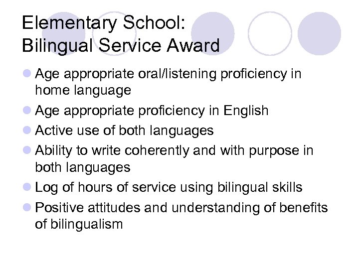 Elementary School: Bilingual Service Award l Age appropriate oral/listening proficiency in home language l
