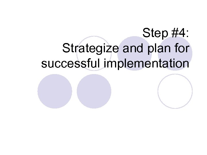 Step #4: Strategize and plan for successful implementation 