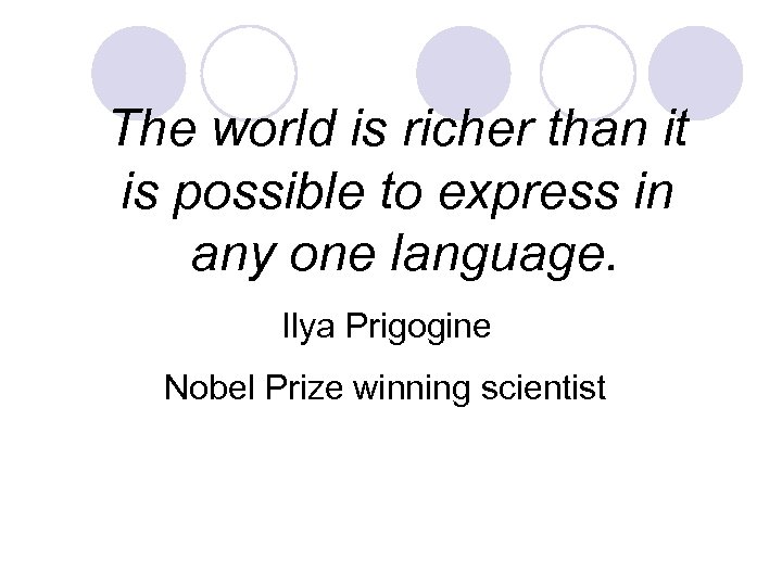 The world is richer than it is possible to express in any one language.