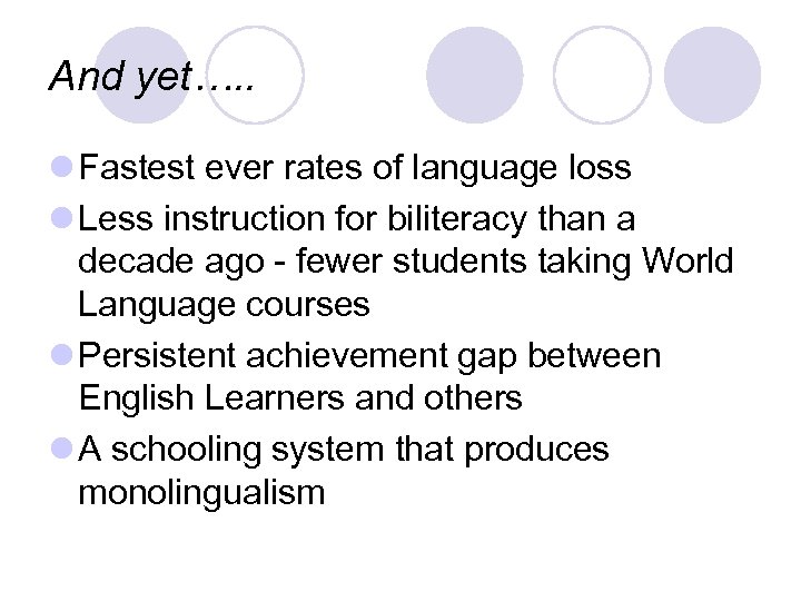 And yet…. . l Fastest ever rates of language loss l Less instruction for
