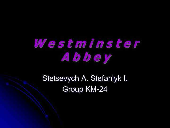 Westminster Abbey Stetsevych A. Stefaniyk I. Group KM-24 