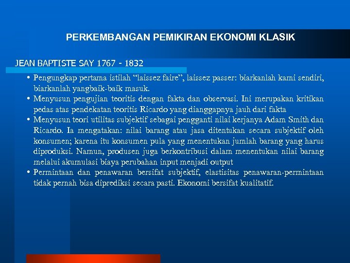 PERKEMBANGAN PEMIKIRAN EKONOMI KLASIK JEAN BAPTISTE SAY 1767 - 1832 • Pengungkap pertama istilah