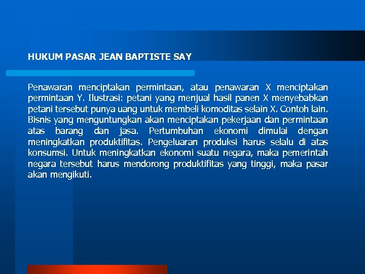 HUKUM PASAR JEAN BAPTISTE SAY Penawaran menciptakan permintaan, atau penawaran X menciptakan permintaan Y.